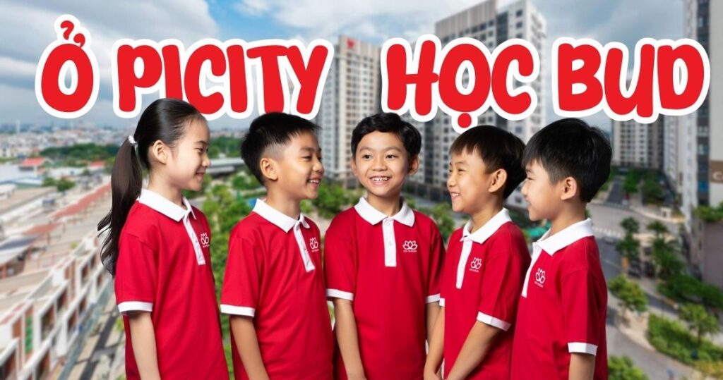 Vì sao phụ huynh tại Picity High Park nên chọn Anh Ngữ BUD cho bé