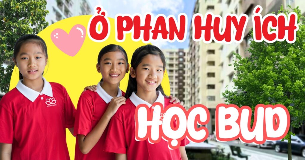 Học Tiếng Anh Phan Huy Ích Gò Vấp 5 Lý Do Chọn Anh Ngữ BUD