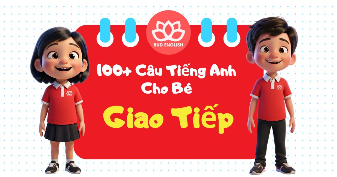 100+ Câu Giao Tiếp Tiếng Anh Cho Bé