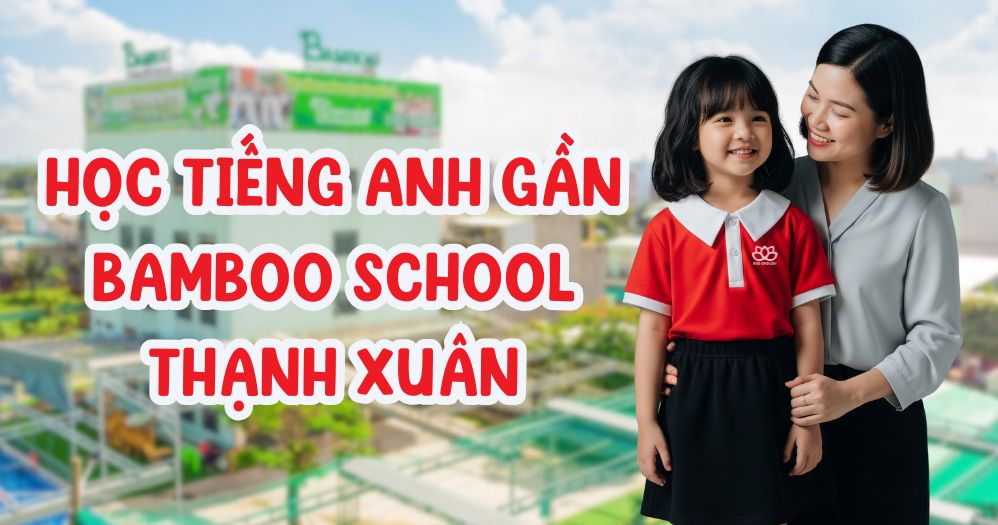 Học tiếng Anh gần Bamboo School Thạnh Xuân 5 lý do chọn Anh Ngữ BUD