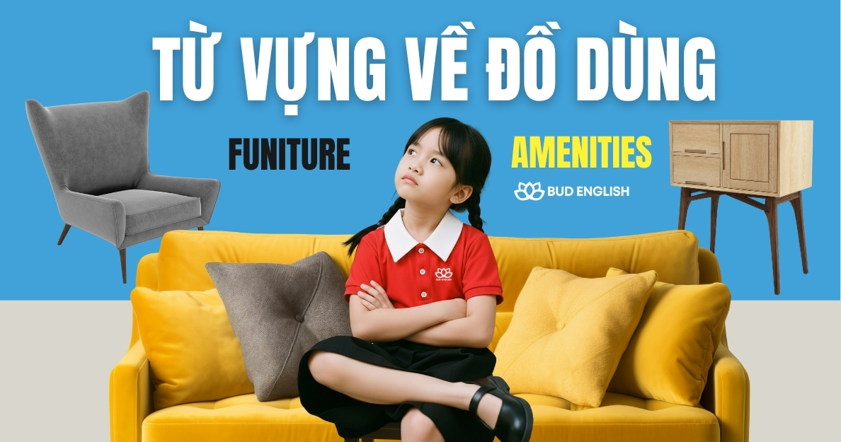 Từ Vựng và Mẫu Câu Tiếng Anh Về Đồ Dùng Trong Căn Hộ