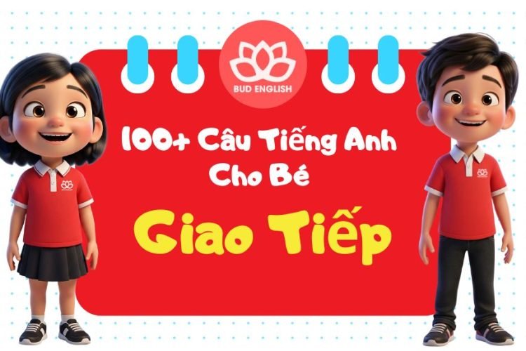 100+ Câu Giao Tiếp Tiếng Anh Cho Bé